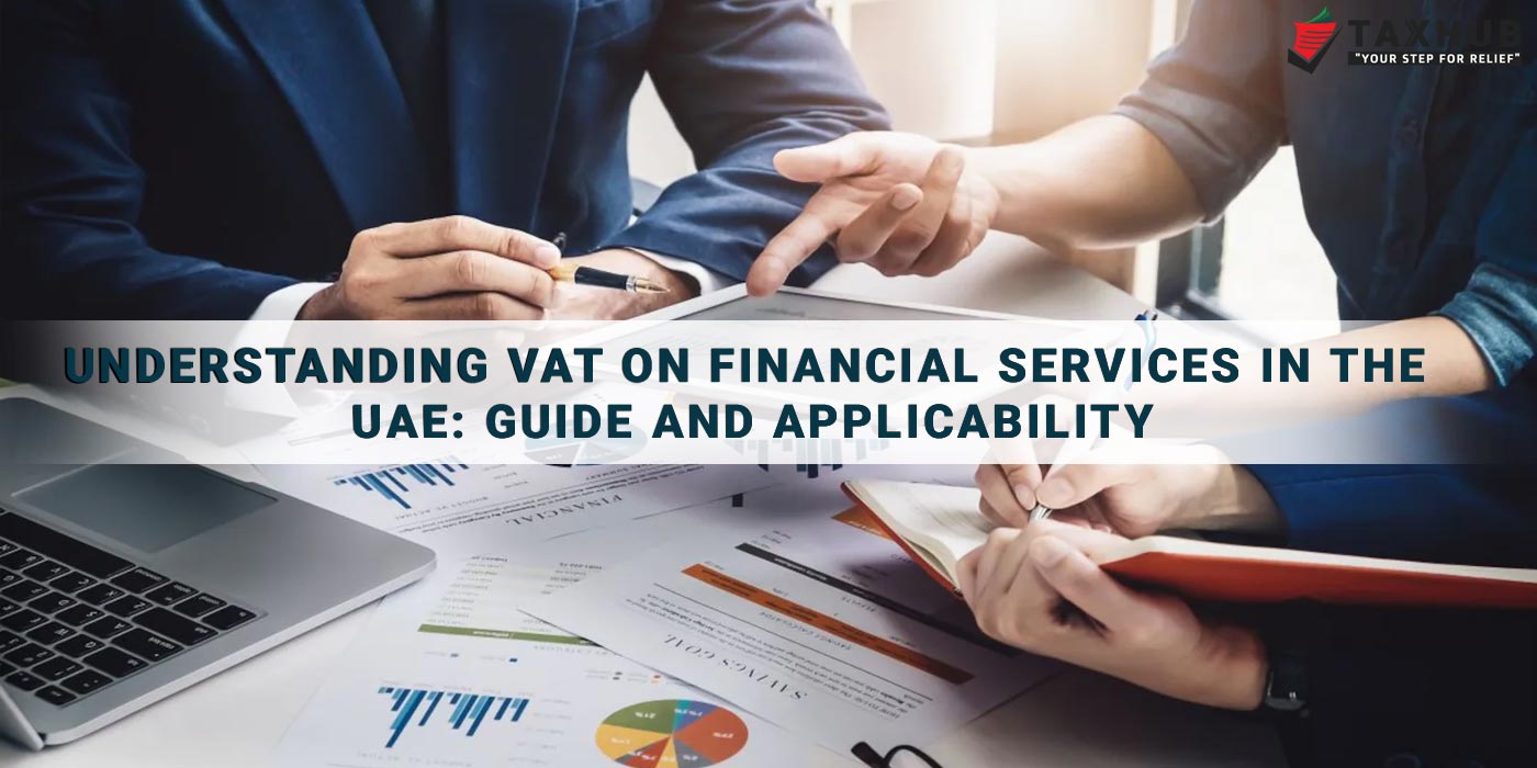Understanding VAT on Financial Services in the UAE: Guide and Applicability