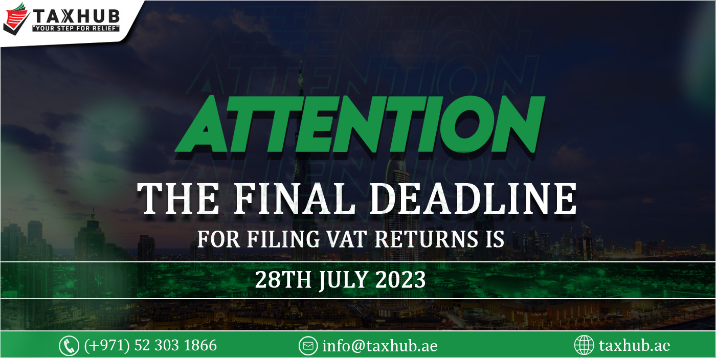 The Final Deadline For Filing VAT Returns Is 28th July 2023. Don't Miss It! (UAE)